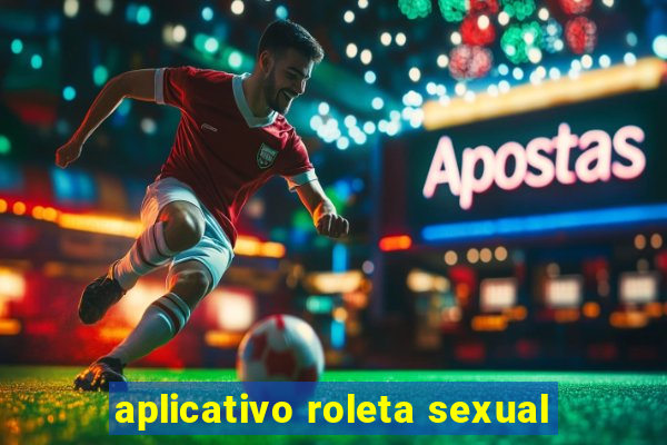 aplicativo roleta sexual